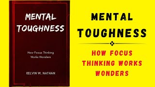 Mental Toughness How Focus Thinking Works Wonders Audiobook [upl. by Ahsiyn]