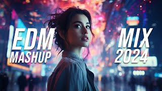 EDM Mashup Mix 2024  Best Mashups amp Remixes of Popular Songs  Party Music 2024 [upl. by Zel]