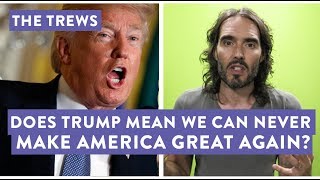 Does Trump Mean We Can Never Make America Great Again E444 [upl. by Eelyrehc135]