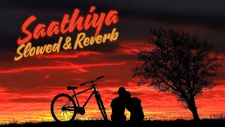 Saathiya  Slowed amp Reverb [upl. by Junia167]