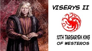 Viserys II 10th Targaryen King of Westeros [upl. by Urbannal802]