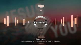 Whitney Houston  I Wanna Dance With Somebody Beniarc Remix [upl. by Inalaehak]