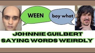 JOHNNIE GUILBERT PRONOUNCING WORDS WEIRDLY [upl. by Erdnaid]