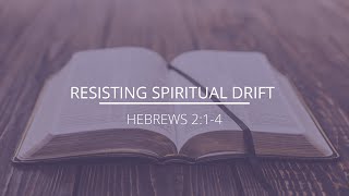 Hebrews 214  quotResisting Spiritual Driftquot [upl. by Llehcam858]