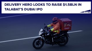 Delivery Hero looks to raise 15bln in Talabat’s Dubai IPO [upl. by Ariahay]