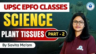 UPSC EPFO Classes  Science  Plant Tissues Part2  UPSC EPFO Exam 2024  UPSC EPFO Science Classes [upl. by Enyawud]