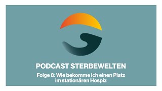 Wie bekomme ich einen Platz im stationären Hospiz  Episode 8  Sterbewelten Podcast [upl. by Nodnas]