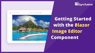 Getting Started with the Blazor Image Editor Component [upl. by Bui338]