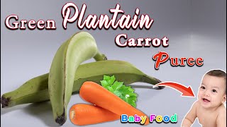 Green Plantain Recipe for Babies  Plantain Carrot Puree for baby  6months Plus Baby food recipes [upl. by Hanah]