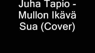 Juha Tapio  Mullon Ikävä Sua Cover [upl. by Yrohcaz]