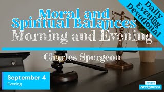 September 4 Evening Devotional  Moral and Spiritual Balances  Morning and Evening by Spurgeon [upl. by Huan263]