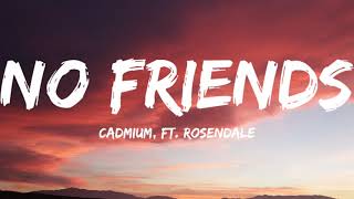 Cadmium Ft Rosendale No FriendsLyrics Video [upl. by Nytsirc]