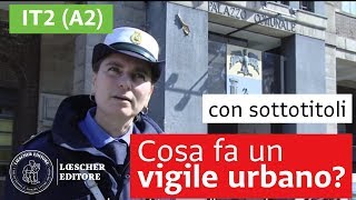 Italiano per stranieri  Cosa fa un vigile urbano A2 con sottotitoli [upl. by Luebke640]