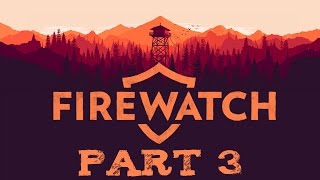 Firewatch  Part 3  Embers and Sparks [upl. by Heber]