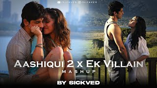 Aashiqui 2 x Ek Villain Mashup  SICKVED  Mithoon  Shraddha Kapoor  Aditya Roy Kapoor [upl. by Elfrida]