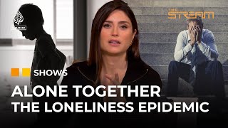 How is the loneliness epidemic affecting society  The Stream [upl. by Karlan]