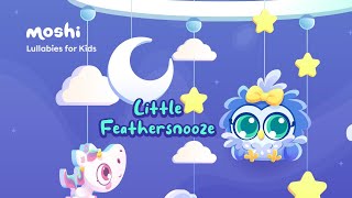 Sleep Lullabies for Babies – Little Feathersnooze  Moshi Kids [upl. by Pearce632]