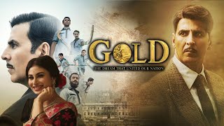 Gold Full Movie  Akshay Kumar  2018  Mouni Roy Amit Sadh Kunal Kapoor  Review amp Facts HD [upl. by Amalee]