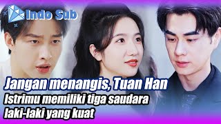 【Indo Sub】Tuan Han istrimu memiliki tiga saudara lakilaki yang kuat🌟💎BintangBerlian MiniDrama [upl. by Nessa]