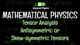 Mathematical Physics  Tensor Analysis  Antisymmetric or Skewsymmetric Tensors [upl. by Aeli]