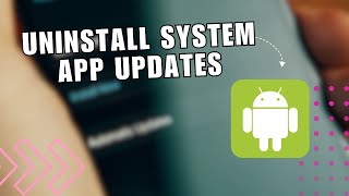 💥 LEARN How to Uninstall System App Updates on Android Phone  Revert to Original Version [upl. by Verras389]