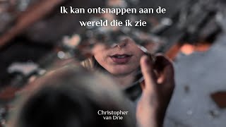 Ik kan ontsnappen aan de wereld die ik zie  Christopher van Drie [upl. by Nylodnewg]