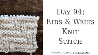 Day 94 Welts and Ribs Knit Stitch [upl. by Attikram101]