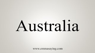 How To Say Australia [upl. by Ailimaj]