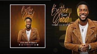 BETTER THAN GOOD TODD GALBERTH By EydelyWorshipLivingGodChannel [upl. by Nwahsan]