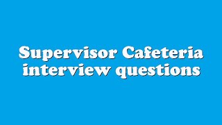 Supervisor Cafeteria interview questions [upl. by Rossen]