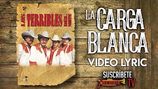 Los Terribles Del Norte  La Carga Blanca Video Lyric Oficial [upl. by Deanne]