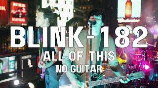 All of This  Blink 182 backing track NO GUITAR [upl. by Batruk]