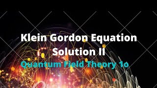 Solution to Klein Gordon equation II Quantum Field Theory 1o [upl. by Ardnahc]