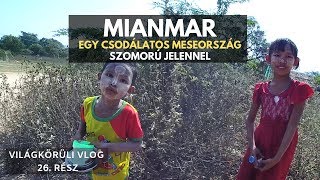 Mianmar Burma  Egy csodálatos meseország szomorú jelennel [upl. by Adolf53]