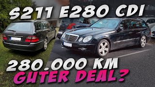 W211 E280 cdi mit 280000 km gekauft  FAZIT nach 25000km amp 15 Jahren OM642 S211 Diesel V6 [upl. by Enaz720]