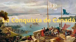 Conquista de Canadá Exploración Colonización y la Historia de Norteamérica [upl. by Lancey]