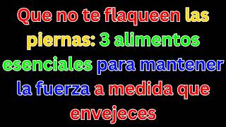¡No dejes que tus piernas se debiliten 3 alimentos indispensables para combatir el envejecimiento [upl. by Sophi353]