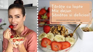 Tarate cu LapteTerci  Micul dejun sanatos si delicios [upl. by Nightingale133]