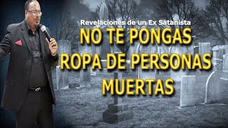 NO TE PONGAS ROPA DE PERSONAS MUERTAS  REVELACIONES DE UN EX SATANISTA [upl. by Muraida503]