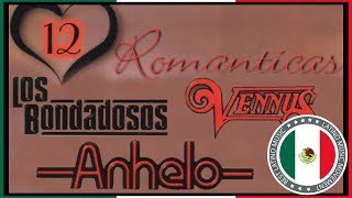 Los Bondadosos Grupo Vennus y Grupo Anhelo Lo Mas Romanticas GRANDES EXITOS Sus Mejores Canciones [upl. by Reivaxe]