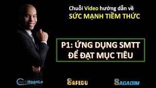 P1 Ứng dụng SMTT để đạt MỤC TIÊU  SỨC MẠNH TIỀM THỨC [upl. by Arait]