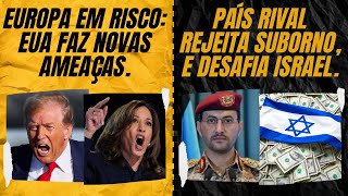 Europa em risco EUA faz novas ameaças  País rival rejeita suborno e desafia Israel [upl. by Ytinav]