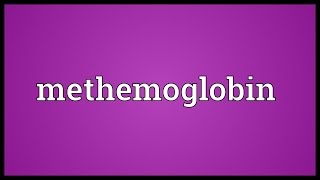 Methemoglobin Meaning [upl. by Rubi405]