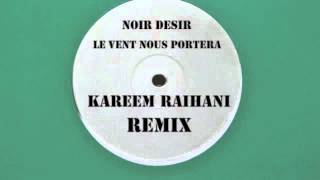 Noir Desir  Le vent nous enportera  Kareem Raïhani Remix [upl. by Mcgean974]