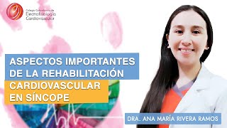 ASPECTOS IMPORTANTES DE LA REHABILITACIÓN CARDIOVASCULAR EN SÍNCOPE  Dra Ana Maria Rivera [upl. by Renie925]