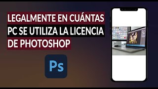 ¿En Cuántos Ordenadores Puedo Utilizar Legalmente la Licencia de Photoshop [upl. by Cesya459]