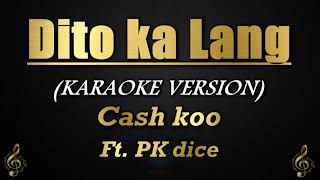 Dito Ka Lang  Cash koo ft PK dice KaraokeInstrumental [upl. by Lorie611]