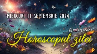 MIERCURI 11 SEPTEMBRIE 2024 ☀♍ HOROSCOPUL ZILEI cu astrolog Acvaria [upl. by Leisam]