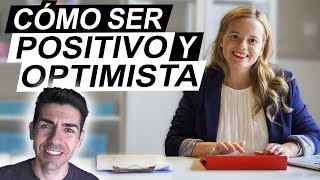 CÓMO SER POSITIVO Y OPTIMISTA  Consejos para ser feliz aplicando el Optimismo Inteligente [upl. by Chevalier]