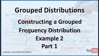 Grouped Frequency Distributions Constructing a Grouped Frequency Distribution  Example 2 Part 1 [upl. by Catharine519]